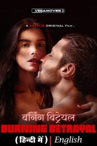 [18+] Burning Betrayal – Netflix Original (2024) WEB-DL Multi-Audio {Hindi-English-Portuguese} 480p [360MB] | 720p [1GB] | 1080p [2.3GB]