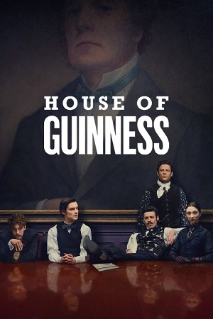 House of Guinness (2025) Season 1 Dual Audio (DD5.1) {Hindi-English} NetFlix Web Series 480p, 720p & 1080p WEB-DL ESub