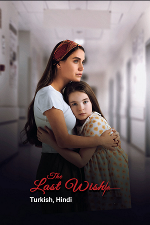 The Last Wish (2025) AMZN WEB-DL Dual Audio {Hindi-Turkish} 480p [370MB] | 720p [1GB] | 1080p [2.4GB]